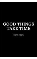 Good things take time NOTEBOOK