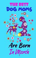 The Best Dog Moms Are Born In march
