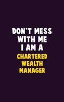 Don't Mess With Me, I Am A Chartered wealth manager
