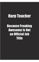 Harp Teacher Because Freaking Awesome Is Not an Official Job Title.
