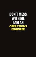 Don't Mess With Me I Am An Operations Engineer