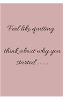 Feel like quitting think about why you started Workout Log Book and Fitness - Nutrition Journal with Planner