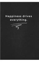Happiness drives everything.