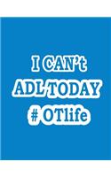 I Can't ADL Today #OTLife Notebook (Paperback, Blue Cover): Occupational Therapist Occupational Therapy Notebook / Occupational Therapy Gifts / 8.5x11 Blank Lined Journal, Planning, Occupational Therapist Gif