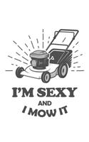 i'm sexy and i mow it: i'm sexy and i mow it design 100 Page composition Blank ruled notebook for you or as a gift for your kids boy or girl to use it in school or for you