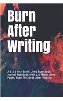 Burn After Writing: A 6 x 9 Inch Blank Lined Burn Book Journal Notebook with 120 Blank Lined Pages, Burn This Book After Writing