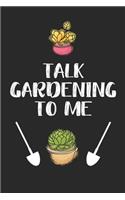 Talk Gardening to Me: Gardening Planner and Log Book, Garden Record Diary, With Personal Monthly Planning Checklist 6" x 9" 120 pages