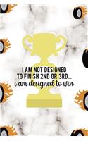I Am Not Designed To Finish 2nd Or 3rd... I Am Designed To Win