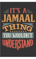 Its A Jamaal Thing You Wouldnt Understand: Jamaal Diary Planner Notebook Journal 6x9 Personalized Customized Gift For Someones Surname Or First Name is Jamaal