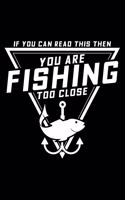 If you can read this then you are fishing too close