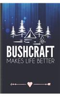 Bushcraft Makes Life Better: Funny Lined Notebook Journal For Camping Hiking Lover Camper Adventure, Unique Special Inspirational Birthday Gift, Regular 6 X 9 110 Pages