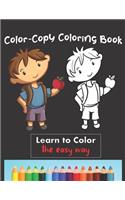 Color Copy Coloring Book - Learn to Color - The Easy Way: Perfect Gift for Kids 3-5 yr old to Learn Colors & Practice Coloring