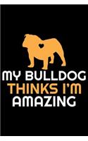 My Bulldog Thinks I'm Amazing