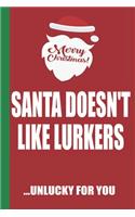 Merry Christmas Santa Doesn't Like Lurkers Unlucky For You: Funny Blank Lined Notebook - Blank Journal Great Gag Gift for Friends and Family - Better Than a Card - Perfect Stocking Stuffer
