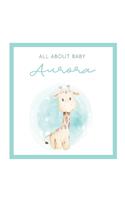 All About Baby Aurora: The Perfect Personalized Keepsake Journal for Baby's First Year - Great Baby Shower Gift [Soft Baby Giraffe]