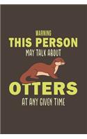 Warning This Person May Talk About Otters At Any Given Time