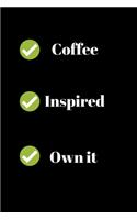 Coffee Inspired Own it