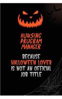 Housing Program Manager Because Halloween Lover Is Not An Official Job Title: 6x9 120 Pages Halloween Special Pumpkin Jack O'Lantern Blank Lined Paper Notebook Journal