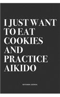 I Just Want To Eat Cookies And Practice Aikido