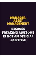 Manager, Asset Management, Because Freaking Awesome Is Not An Official Job Title: 6X9 Career Pride Notebook Unlined 120 pages Writing Journal