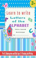 Learn to Write Letters of the Alphabet: Alphabet Tracing, Letter Tracing Book, Handwriting Practice, Uppercase & Lowercase Letter Writing Practice for Kids Ages 3-5, Preschoolers, Pre K an