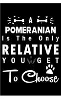 A Pomeranian is the only Relative you get to choose