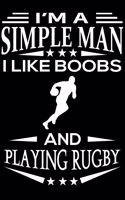 I'm A Simple Man I Like Boobs And Playing Rugby