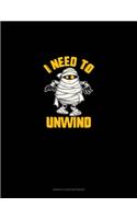 I Need to Unwind