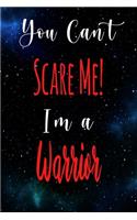 You Can't Scare Me! I'm A Warrior: The perfect gift for the professional in your life - Funny 119 page lined journal!