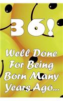 36 Well Done For Being Born Many Years Ago...