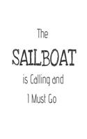 The Sailboat Is Calling and I Must Go: Funny Boat Sailing Hobby Activity Gift Notebook