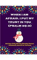 When I Am Afraid, I Put My Trust in You. (Psalm 56: 3): Hope in God and Reach Any Goals, 365 Days Daily/Weekly/Monthly Planner/ Notebook/Journal for Christian