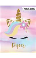 Piper Unicorn Primary Journal: Custom Unicorn Journal - Personalized Notebook - Custom Name Notebook - Wide Ruled Journal - Journals to Write in for Girls - Draw & Write Primary J