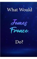What Would James Franco Do?