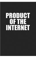 Product of the Internet: A 6x9 Inch Matte Softcover Journal Notebook with 120 Blank Lined Pages and a Funny Cover Slogan