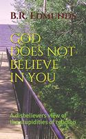 God does not believe in you