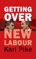 Getting Over New Labour: The Party After Blair and Brown(Building Progressive Alternatives)