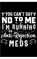 You Can't Say No to Me I'm Running on Anti-Rejection Meds