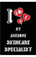 I Love My Awesome Skincare Specialist: Blank Lined 6x9 Love Your Skincare Specialist Medicaljournal/Notebooks as Gift for Birthday, Valentine's Day, Anniversary, Thanks Giving, Christmas,