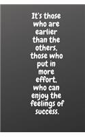 It's Those Who Are Earlier Than the Others, Those Who Put in More Effort, Who Can Enjoy the Feelings of Success.