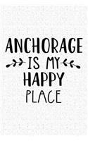 Anchorage Is My Happy Place: A 6x9 Inch Matte Softcover Journal Notebook with 120 Blank Lined Pages and an Uplifting Travel Wanderlust Cover Slogan