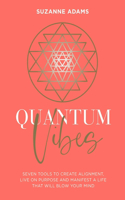 Quantum Vibes: 7 Tools to Raise Your Energy, Harness Your Power and Manifest a Life That Will Blow Your Mind