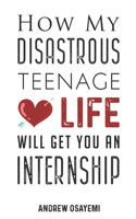 How My Disastrous Teenage Love Life Will Get You An Internship