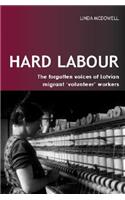 Hard Labour: The Forgotten Voices of Latvian Migrant 'Volunteer' Workers