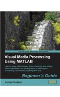 Visual Media Processing Using Matlab Beginner's Guide