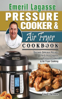 Emeril Lagasse Pressure Cooker & Air Fryer Cookbook