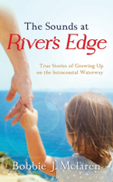 Sounds at River's Edge: True Stories of Growing Up on the Intracoastal Waterway