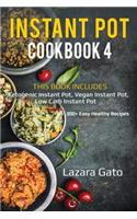 Instant Pot Cookbook 4: 3 Manuscripts - Ketogenic Instant Pot, Vegan Instant Pot, Low Carb Instant Pot