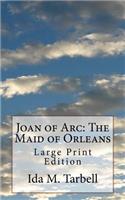 Joan of Arc: The Maid of Orleans: Large Print Edition