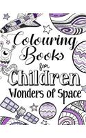 Colouring Books for Children Wonders of Space: A Delightfully Detailed Colouring Book for Older Girls and Boys. Recommended Age 8+